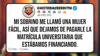 Mi SOBRINO Me Llamó una Mujer Fácil, Así que Dejamos de Pagarle la Matrícula Universitaria que..
