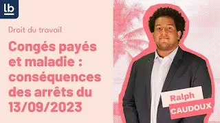 Congés payés et maladie : quelles conséquences suite aux arrêts du 13 septembre 2023 ?