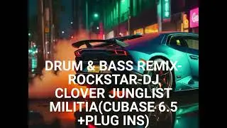 DRUM & BASS REMIX- ROCKSTAR-DJ CLOVER JUNGLIST MILITIA (MADE WITH CUBASE 6.5 +PLUG INS)
