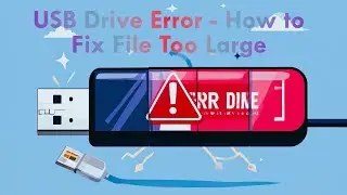 USB Drive Error   How to Fix File Too Large