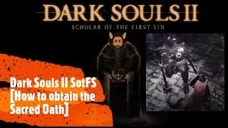 Dark Souls II SotFS [How to obtain the Sacred Oath]