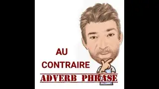 Au Contraire - Adverb Phrase (92) Origin - English Tutor Nick P