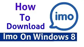 How To Download and Install Imo On Windows 8, 8.1 Without BlueStacks