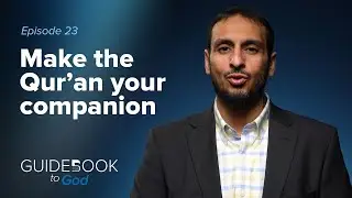 Ep: 23: Make the Qur&rsquo;an your companion | Guidebook to God by Sh. Yahya Ibrahim
