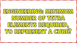 Engineering: Minimum number of tetra elements required, to represent a cube?