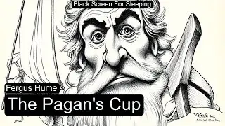 The Pagan's Cup by Fergus Hume  Black Screen For Sleeping