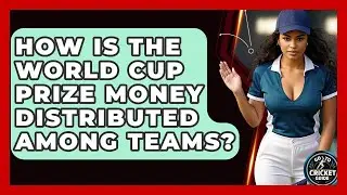 How Is The World Cup Prize Money Distributed Among Teams? - Go-To Cricket Guide