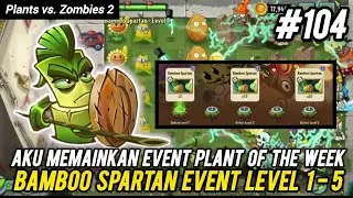 Aku memainkan event Plant of The Week BAMBOO SPARTAN Event Level 1 - 5! Plants vs. Zombies 2 #104