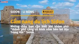 [PODCAST] CẨM NANG DU LỊCH SIDON LI BĂNG - TH&Agrave;NH PHỐ CẢNG CỔ K&Iacute;NH NẰM B&Ecirc;N BỜ ĐỊA TRUNG HẢI