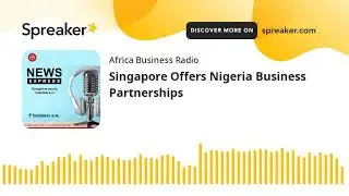 Singapore Offers Nigeria Business Partnerships