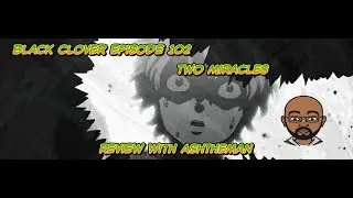 Black Clover Episode 102 Two Miracles Review with AshTheMan