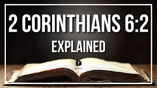 2 CORINTHIANS 6:2 Explained | 2 CORINTHIANS 6:2 Meaning According to the Bible [KJV]