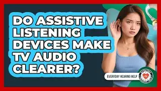 Do Assistive Listening Devices Make TV Audio Clearer?