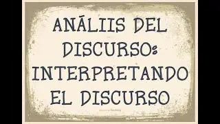Análisis Del Discurso | Interpretando El Discurso