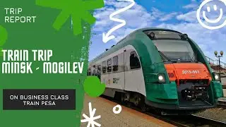 FH TRIP REPORT || A trip from Minsk to Mogilev on a business class train 