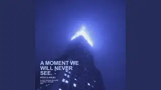 a moment we will never see (slowed + reverb)