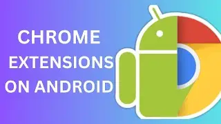 How to Install Google Chrome Extension on Android