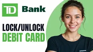 How To Lock or Unlock TD Bank Debit Or ATM Card
