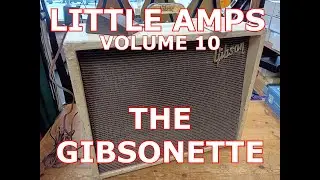 Little Amps Volume 10 - The Gibsonette GA-8T