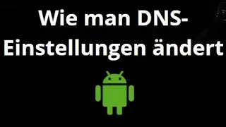 Wie man DNS-Einstellungen auf Android &auml;ndert &ndash; Schnelle Anleitung zur Verbindung
