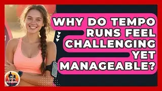 Why Do Tempo Runs Feel Challenging Yet Manageable? - All Sorts Of Running