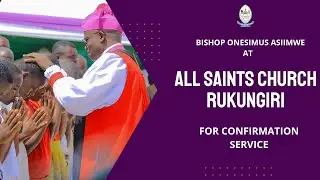 🔴 Confirmation Service | All Saints Church – North Kigezi Diocese | Bishop Onesimus