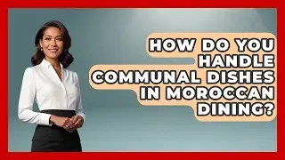 How Do You Handle Communal Dishes in Moroccan Dining? | Beyond Borders Etiquette