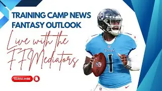 NFL Training Camp News - Cam Ward Soars - Fantasy Football Outlook