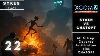 ChatGPT vs Syken XCOM 2 Run - Episode 22