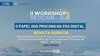 O PAPEL DOS PROCONS NA ERA DIGITAL &ndash; RENATA RUBACK - SEMANA DO CONSUMIDOR SEDCON 2025