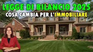 LEGGE DI BILANCIO 2025. Le NOVIT&Agrave; per il SETTORE IMMOBILIARE in soli 7 minuti!
