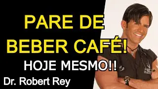 PARE DE BEBER CAFÉ HOJE MESMO - Dr. Rey