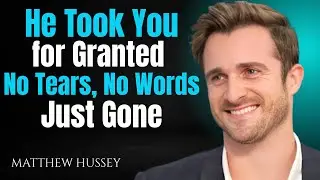 He Took You for Granted &ndash; No Tears, No Words, Just Gone | Matthew Hussey