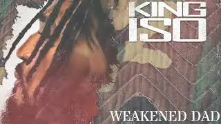 King ISO - Weakened Dad | OFFICIAL AUDIO