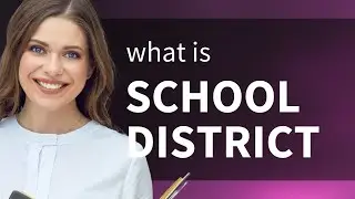 School district &bull; definition of SCHOOL DISTRICT