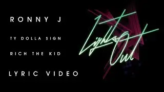 Ronny J, Ty Dolla $ign, Rich The Kid - Lights Out (LYRICS)