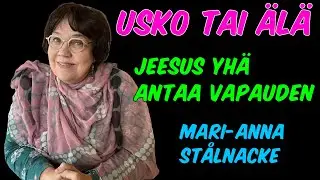 Usko tai älä! - Jeesus yhä antaa vapauden, Mari-Anna Stålnacke