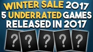 STEAM WINTER SALE 2017 - 5 UNDERRATED 2017 Games You Should Play!