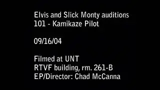 Elvis and Slick Monty Cast Audition Slates (9/16/2004)