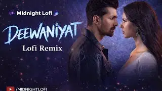 Deewaniyat – Midnight Lofi Remix 🌙 | Chill Love Vibes | Hindi Lofi