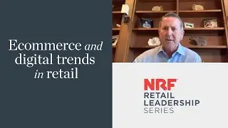 NRF Retail Leadership Series: CEOs on ecommerce and digital trends in retail