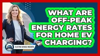 What Are Off-Peak Energy Rates For Home EV Charging?