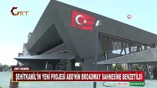 Şehitkamil'in Yeni Projesi ABD’nin Broadway Sahnesine Benzetildi