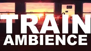Train Ambience | Train Sounds | Train Background | For Study Work Relax