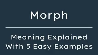 What Does Morph Mean? Morph Meaning in English With 5 Example Sentences