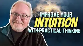 Improve Your Intuition with Practical Thinking Skills