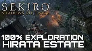 Sekiro Shadows Die Twice HIRATA ESTATE 100% EXPLORATION WALKTHROUGH (ALL ITEMS, SECRETS...)