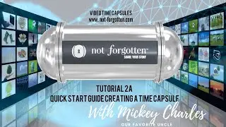 NotForgotten Tutorial 2a Quick Start Guide Creating a Time Capsule