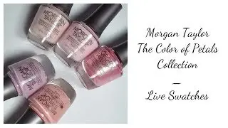 Morgan Taylor The Color of Petals Collection Live Swatches