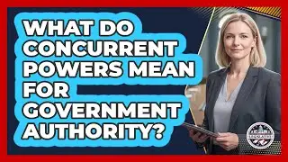 What Do Concurrent Powers Mean For Government Authority?